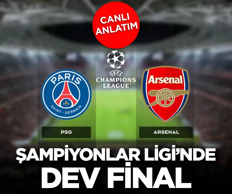 UEFA Şampiyonlar Ligi finali canlı anlatım |PSG-Arsenal maçı canlı skor