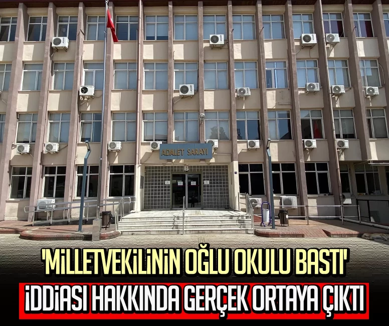 Aydın Cumhuriyet Başsavcılığı 'Milletvekilinin oğlu okulu bastı' iddiası hakkında gerçeği açıkladı