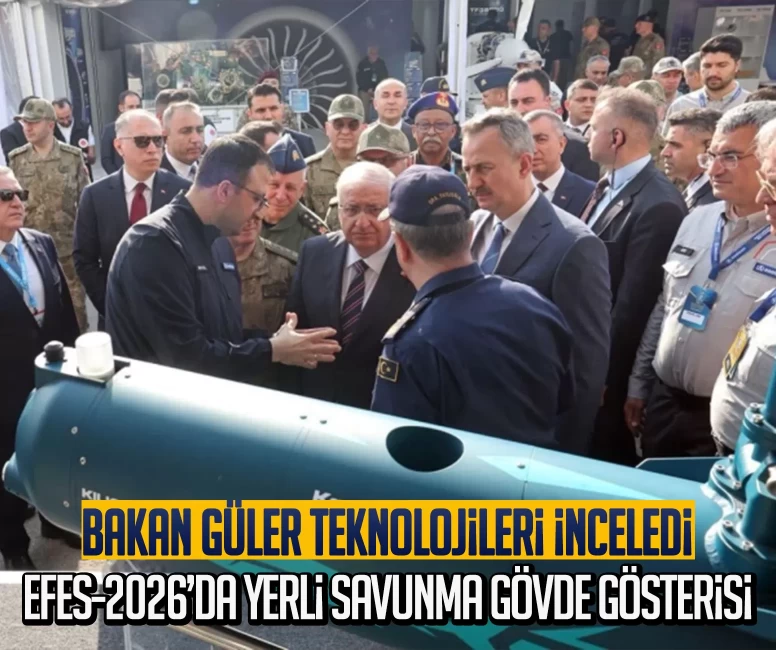EFES-2026’da yerli savunma gövde gösterisi: Bakan Güler teknolojileri inceledi