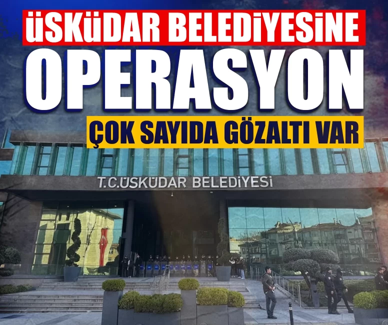 Üsküdar Belediyesine 2. dalga usulsüzlük soruşturması! Çok sayıda gözaltı var