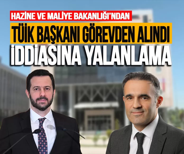 Hazine ve Maliye Bakanlığı'ndan 'TÜİK başkanı görevden alındı' iddiasına yalanlama