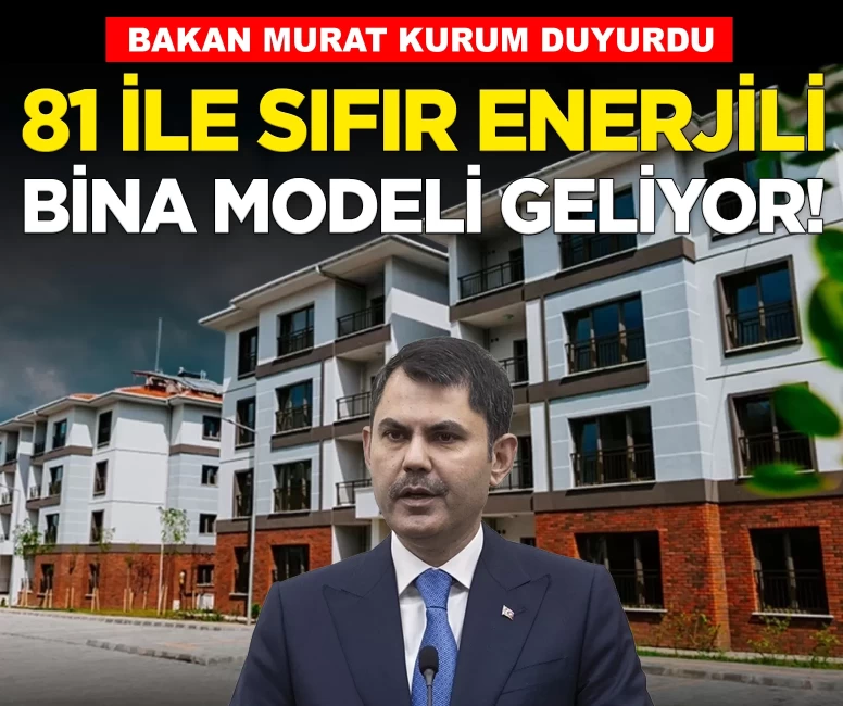 Bakan Kurum açıkladı: 81 ile sıfır enerjili bina modeli geliyor!