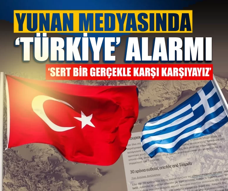 Yunan medyasında ‘Türkiye’ alarmı: ‘Sert bir gerçekle karşı karşıyayız’