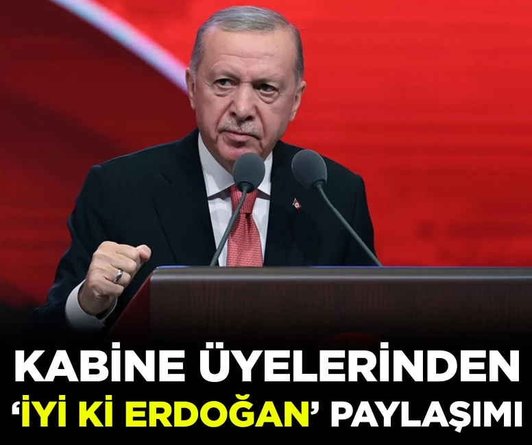 Kabine üyelerinden "iyi ki Erdoğan" paylaşımı
