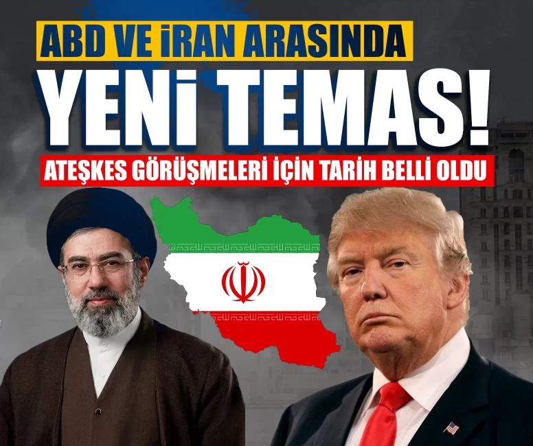 ABD ve İran arasında yeni temas! Ateşkes görüşmeleri için tarih belli oldu