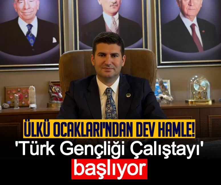 Ülkü Ocakları'ndan dev hamle! 'Türk Gençliği Çalıştayı' başlıyor