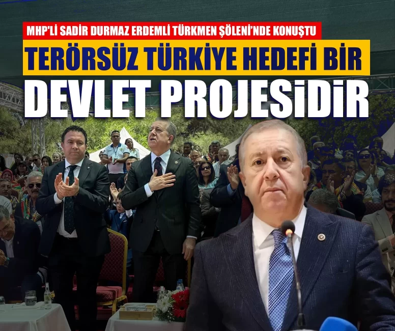 MHP'li Sadir Durmaz: Terörsüz Türkiye hedefi bir devlet projesidir