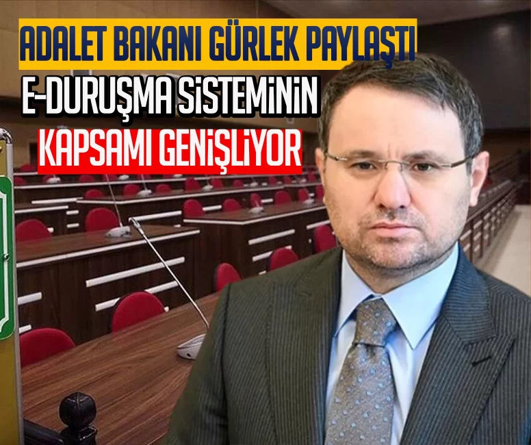 Adalet Bakanı Gürlek paylaştı: E-Duruşma sisteminin kapsamı genişliyor