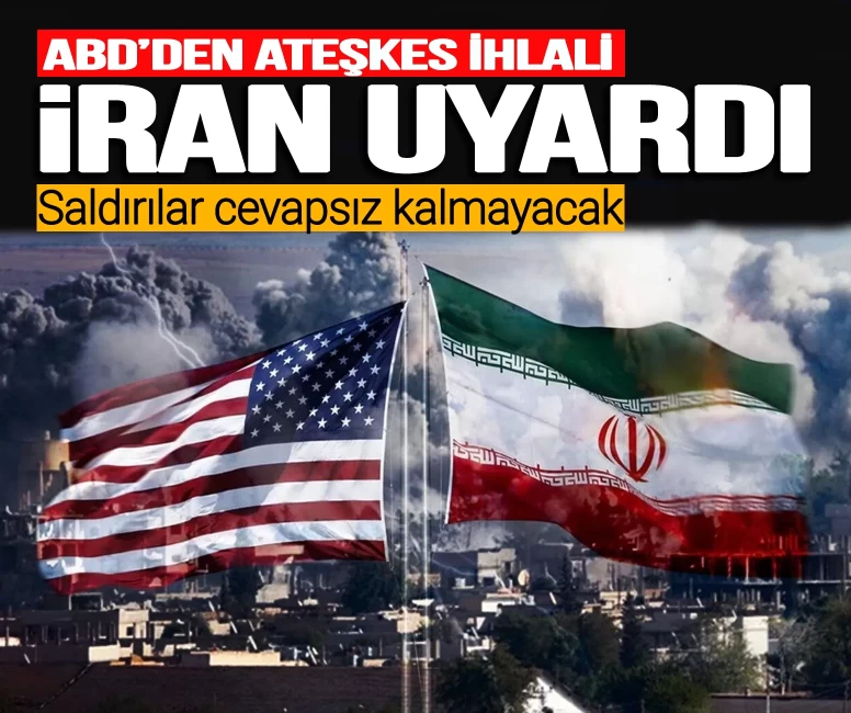 ABD'den ateşkes ihlali! İran uyardı: Saldırılar cevapsız bırakılmayacak