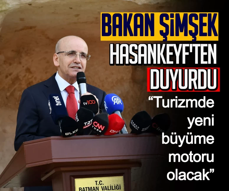 Bakan Şimşek Hasankeyf'ten duyurdu: Doğu ve Güneydoğu turizmde yeni büyüme motoru olacak