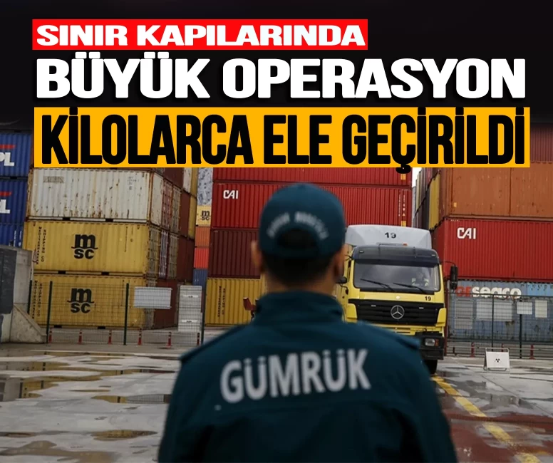 Sınır kapılarında büyük operasyon! Gümrük Muhafaza ekipleri 659 kilo uyuşturucu yakaladı