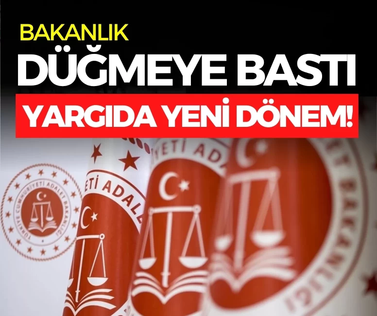 Bakanlık düğmeye bastı: Yargıda yeni dönem!