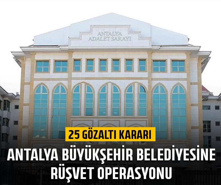 Antalya Büyükşehir Belediyesine rüşvet operasyonu
