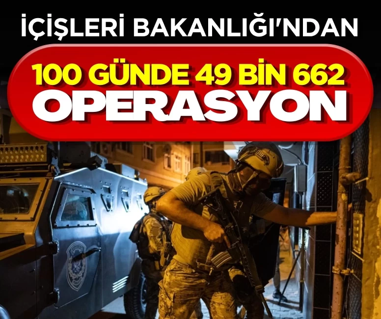 100 günde 49 bin 662 operasyon