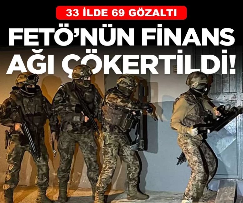 33 ilde FETÖ'ye ağır darbe: 69 gözaltı, 43 tutuklama