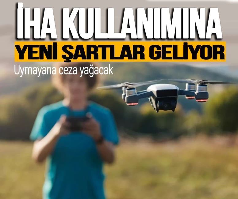 İHA'larda yeni dönem! Kayıt ve yaş şartı geliyor: Uymayana ceza yağacak