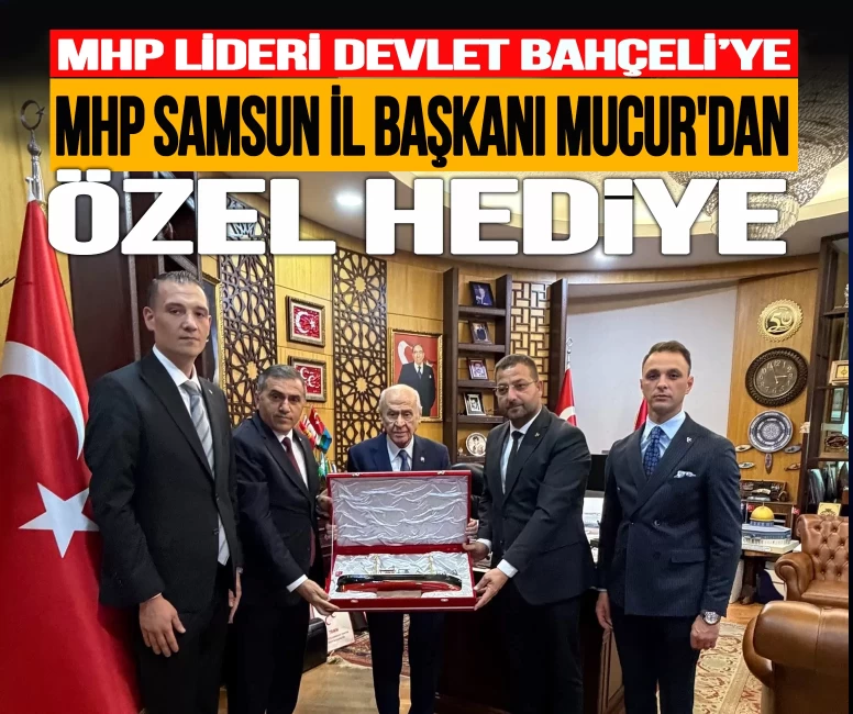 MHP Samsun İl Başkanı Mucur'dan, MHP lideri Devlet Bahçeli’ye özel hediye