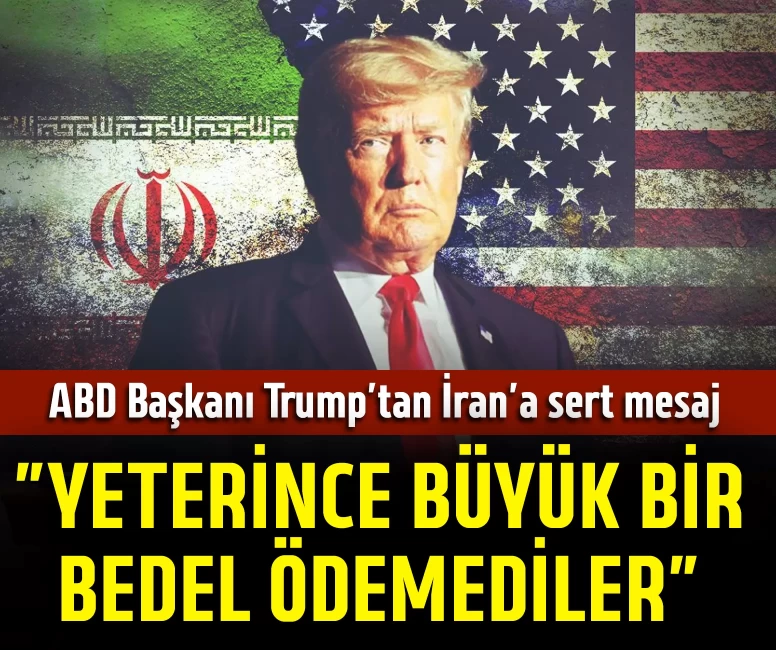 ABD Başkanı Trump’tan İran’a sert mesaj
