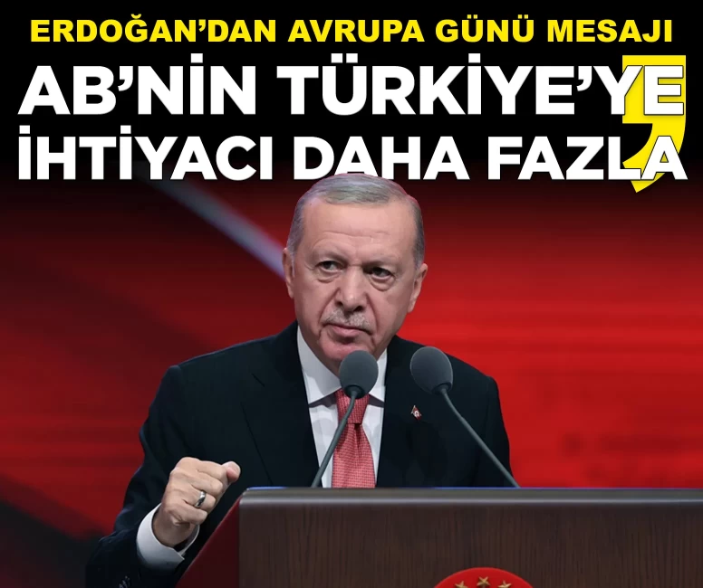 Cumhurbaşkanı Erdoğan'dan Avrupa Günü mesajı: AB’nin Türkiye’ye ihtiyacı daha fazla