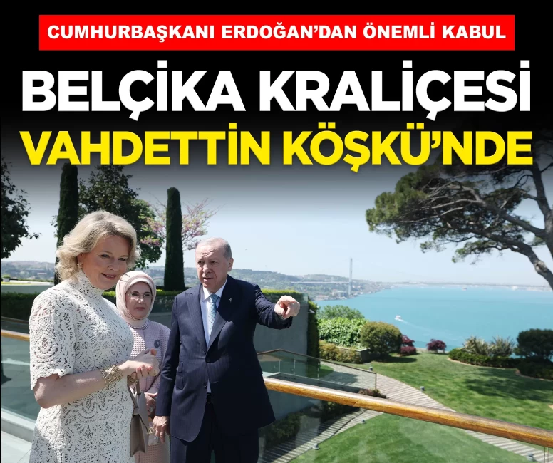 Cumhurbaşkanı Erdoğan, Belçika Kraliçesi Mathilde’yi Vahdettin Köşkü'nde kabul etti