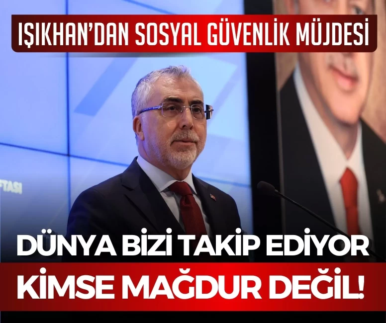 Bakan Işıkhan’dan sosyal güvenlik müjdesi