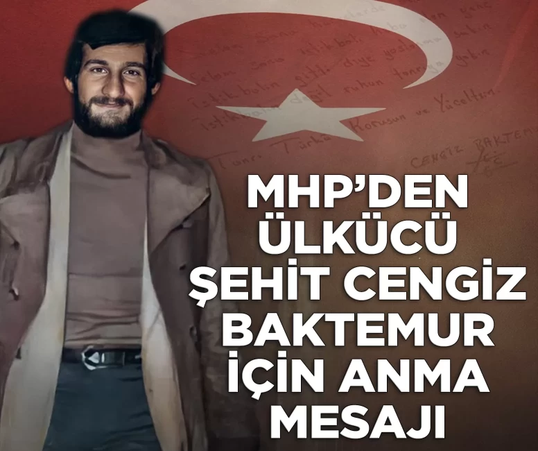 MHP'den Ülkücü şehit Cengiz Baktemur için anma mesajı