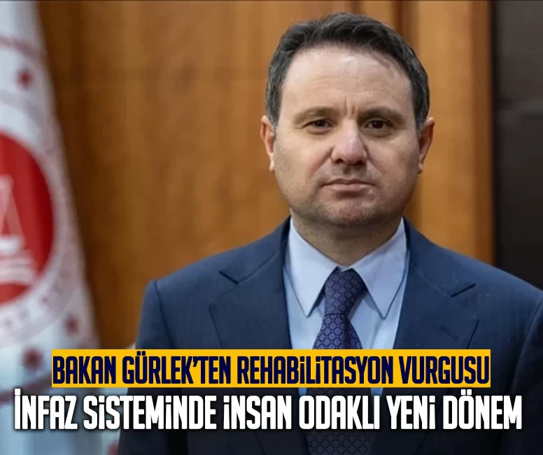 Bakan Gürlek’ten rehabilitasyon vurgusu: İnfaz sisteminde insan odaklı yeni dönem