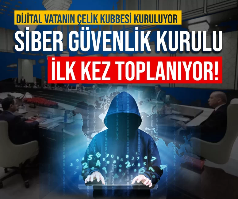 Dijital vatanın Çelik Kubbesi kuruluyor: Siber Güvenlik Kurulu ilk kez toplanıyor!