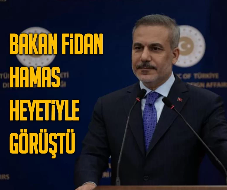 Bakan Fidan Hamas heyetiyle görüştü: İnsani yardımın ulaşmasının engellemenmesi kabul edilemez