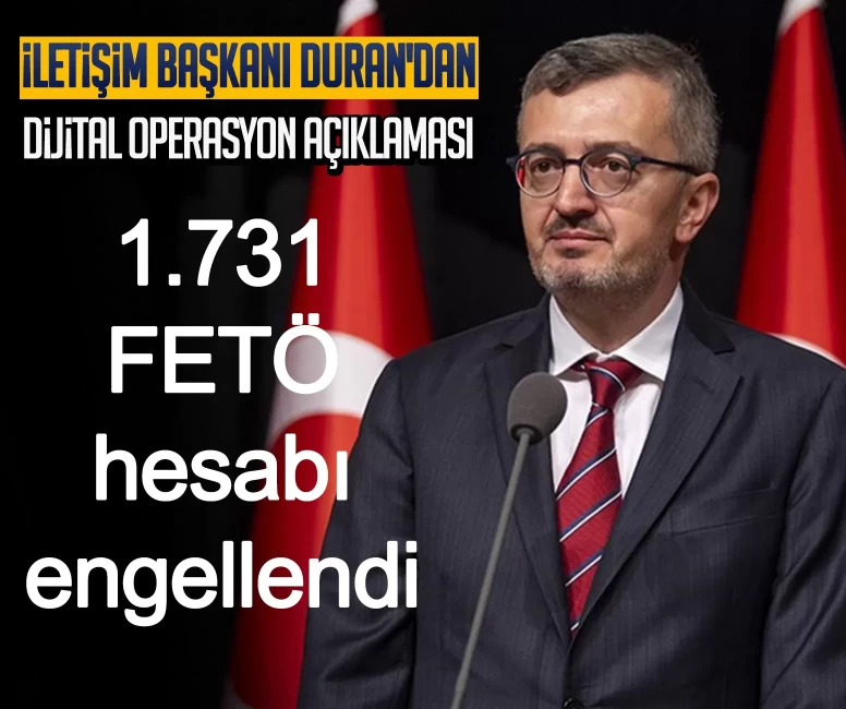 İletişim Başkanı Duran'dan dijital operasyon açıklaması: 1.731 FETÖ hesabı engellendi