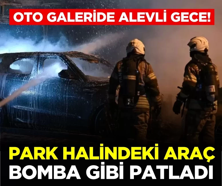 Kadıköy’de oto galeride alevli gece! Park halindeki araç bomba gibi patladı