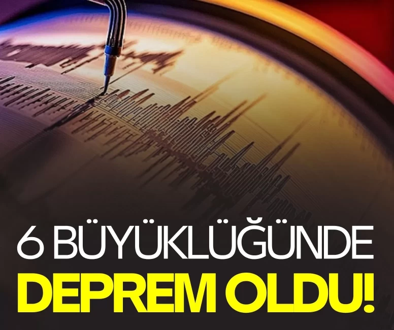 6.0 büyüklüğünde deprem meydana geldi
