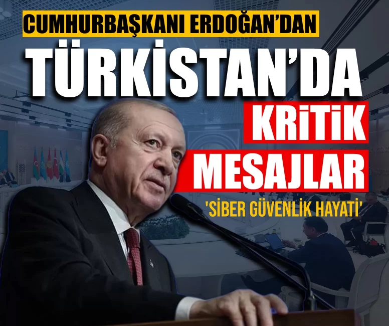 Cumhurbaşkanı Erdoğan’dan Türkistan’da kritik mesajlar: 'Siber güvenlik hayati'