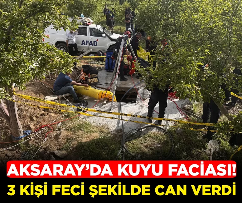 Aksaray'da temizlik için kuyuya giren 3 kişi öldü