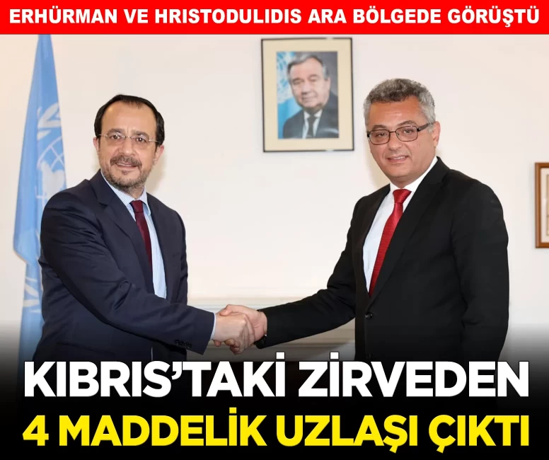 Kıbrıs'taki kritik zirveden 4 maddelik uzlaşı çıktı!