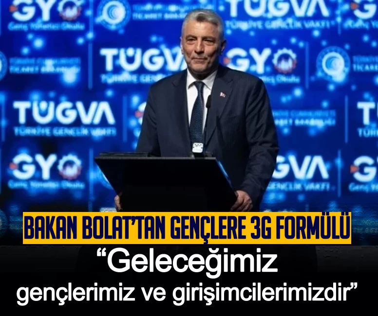 Bakan Bolat’tan gençlere 3G formülü: Geleceğimiz gençlerimiz ve girişimcilerimizdir