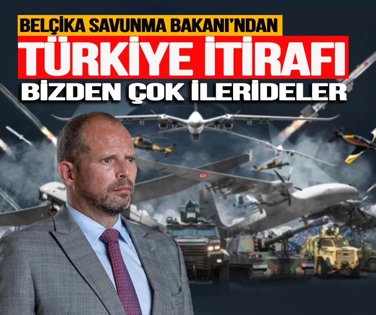 Belçika Savunma Bakanı’ndan Türkiye itirafı: 'Bizden çok ilerideler'