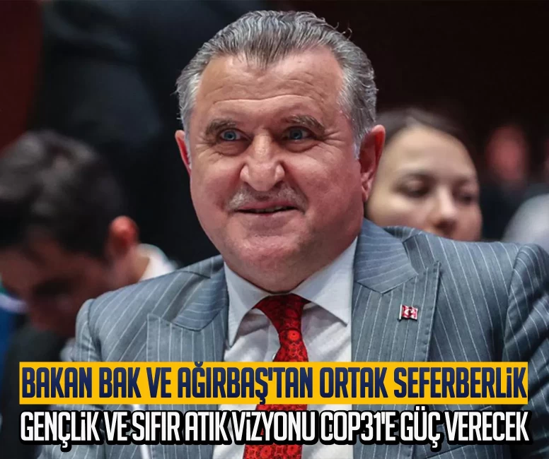 Gençlik ve Sıfır Atık vizyonu COP31'e güç verecek: Bakan Bak ve Ağırbaş'tan ortak seferberlik