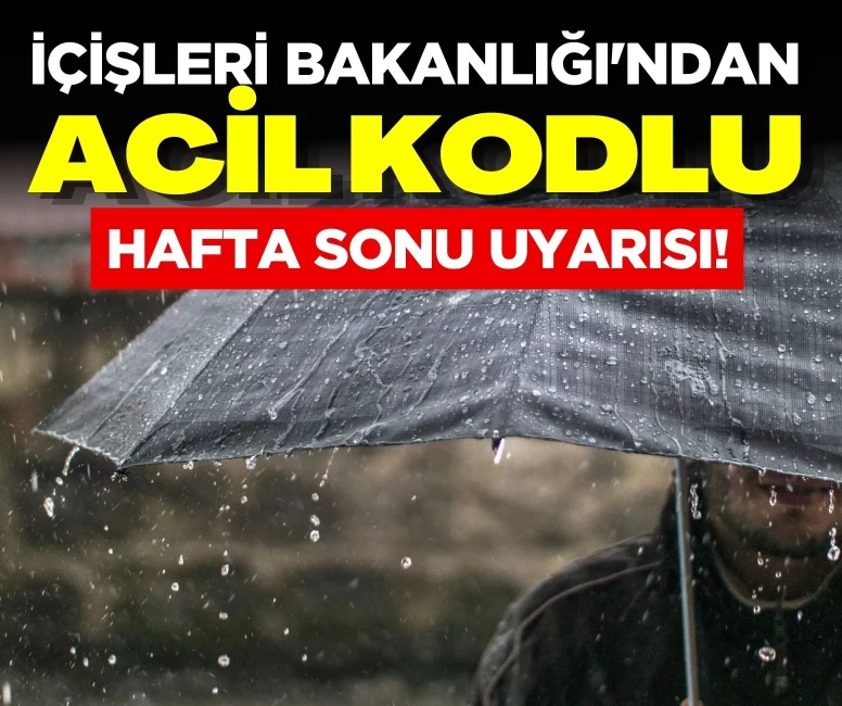 İçişleri Bakanlığı'ndan acil kodlu hafta sonu uyarısı!