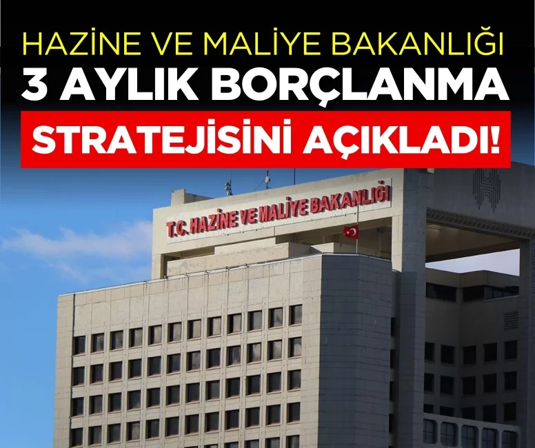 Hazine ve Maliye Bakanlığı 3 aylık borçlanma stratejisini açıkladı!