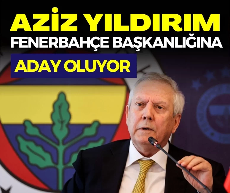 Aziz Yıldırım, Fenerbahçe başkanlığına aday oluyor