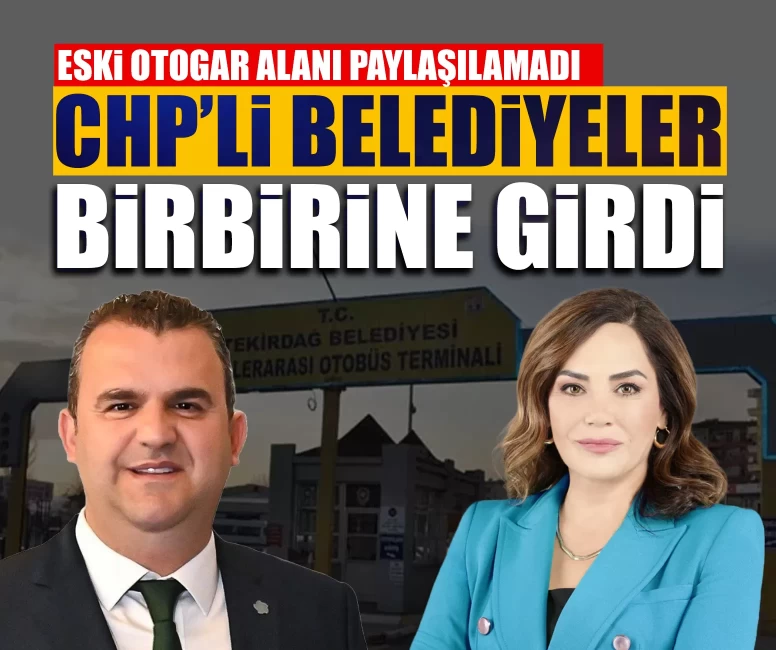 Eski otogar alanı paylaşılamadı: CHP’li belediyeler birbirine girdi