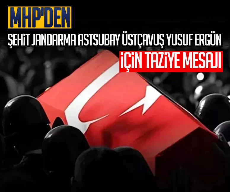 MHP'den şehit Jandarma Astsubay Üstçavuş Yusuf Ergün için taziye mesajı