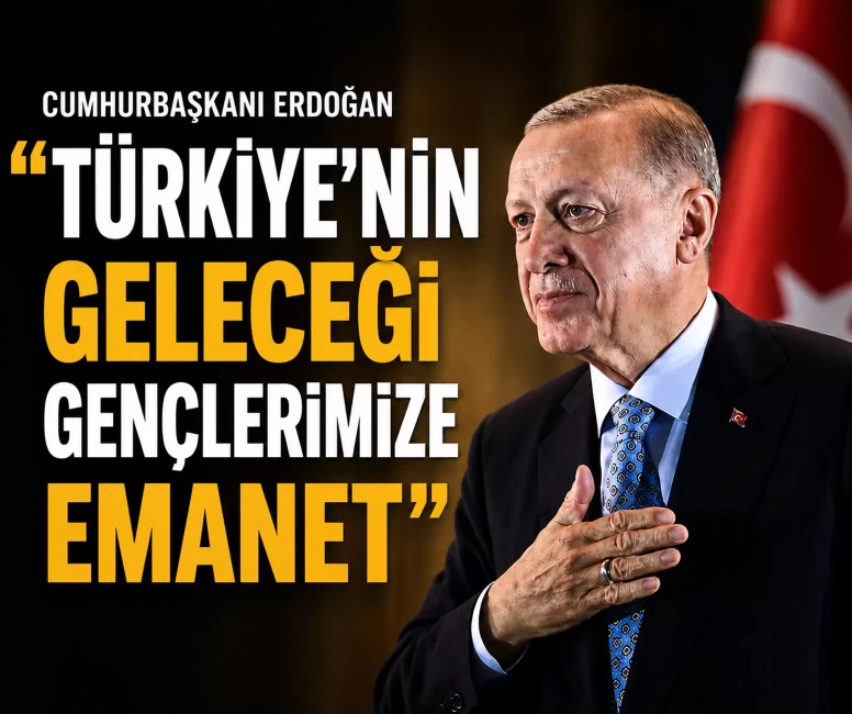 Cumhurbaşkanı Erdoğan: Türkiye’nin geleceği gençlerimize emanet
