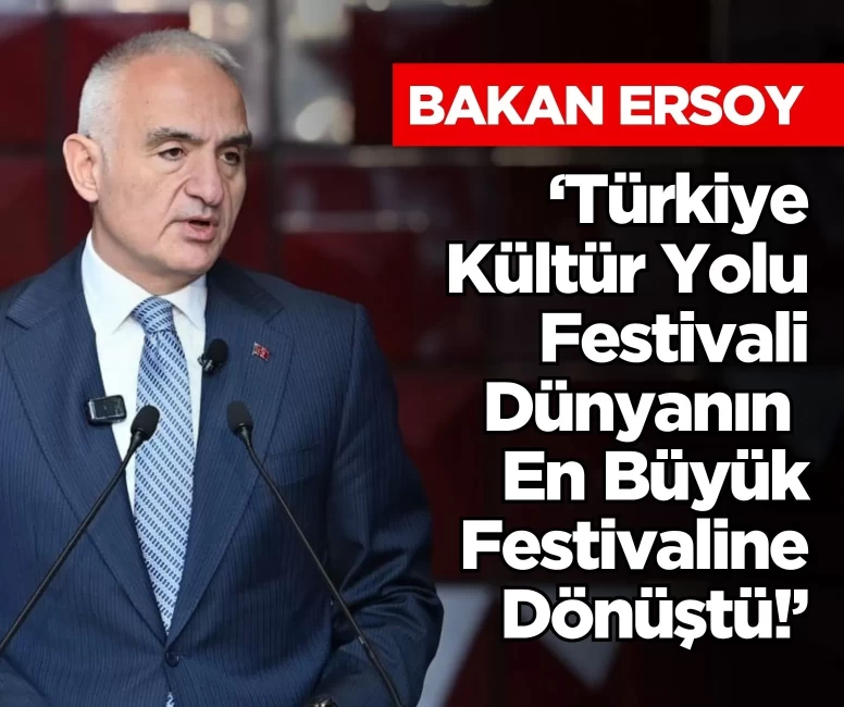 Bakan Ersoy: Türkiye Kültür Yolu Festivali dünyanın en büyük festivaline dönüştü!