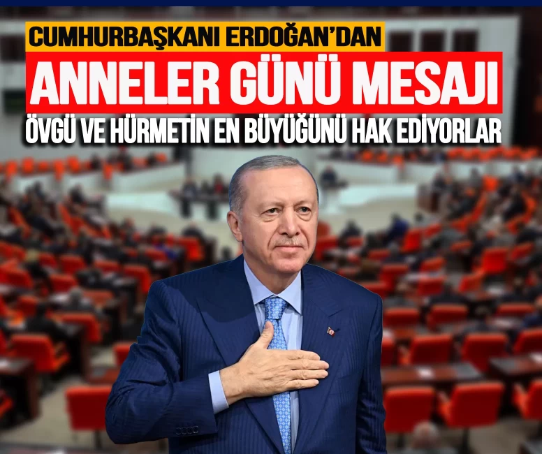 Cumhurbaşkanı Erdoğan'dan Anneler Günü tebriği