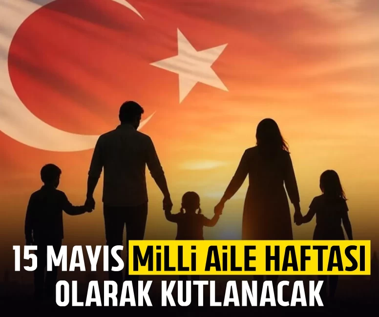 15 Mayıs Milli Aile Haftası olarak kutlanacak