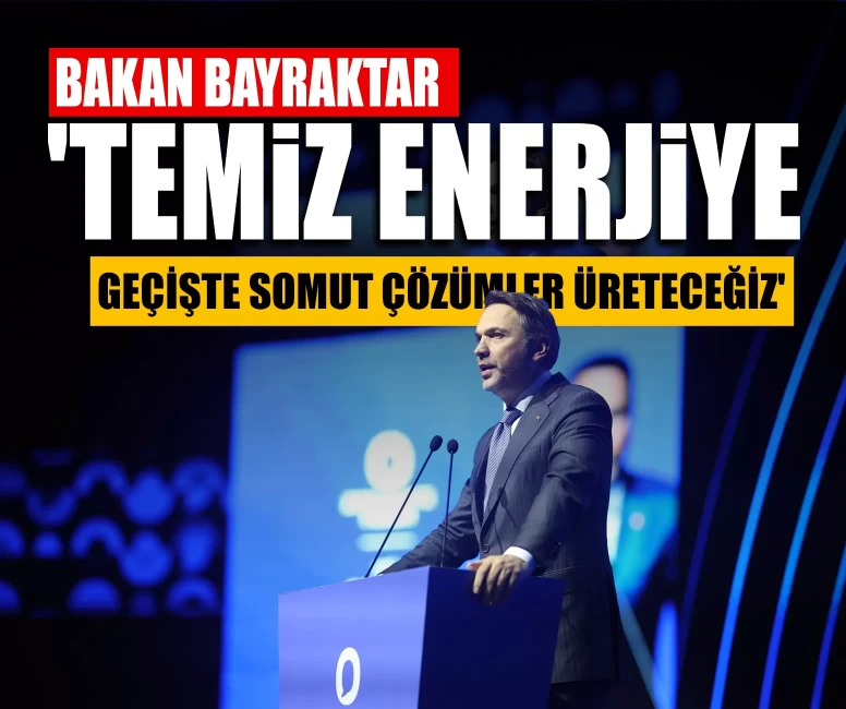 Bakan Bayraktar: 'Temiz enerjiye geçişte somut çözümler üreteceğiz'