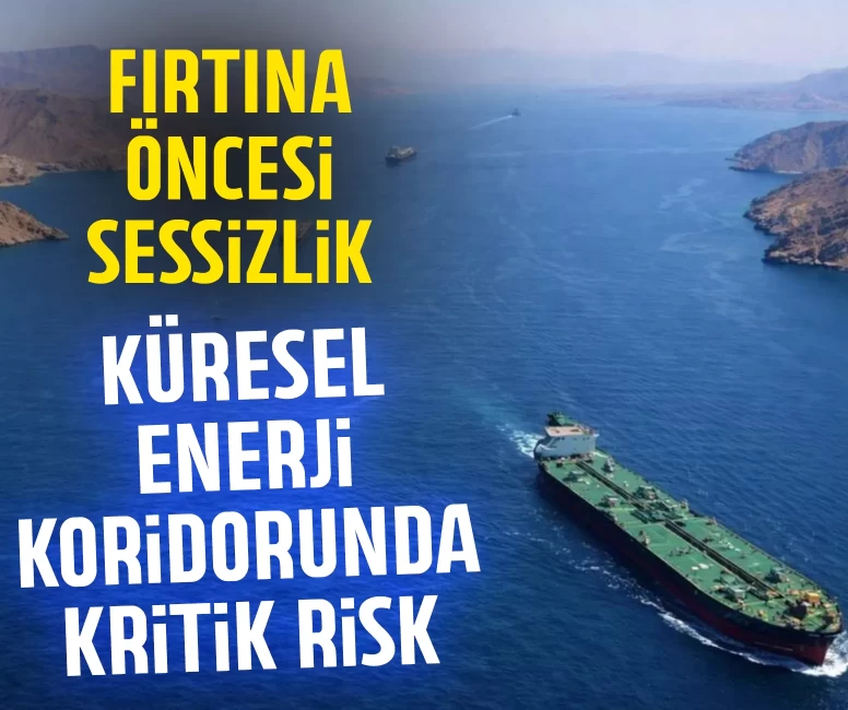 Küresel enerji koridorunda kritik risk