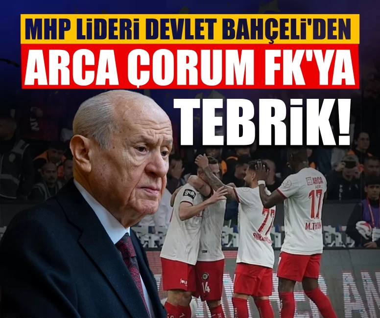 MHP Lideri Devlet Bahçeli'den Süper Lig'in yeni ekibi Arca Çorum FK'ya tebrik!